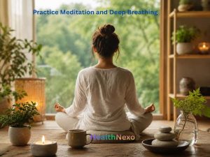 Practice Meditation and Deep Breathing